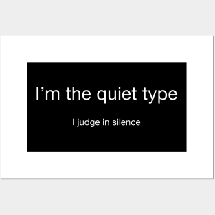 I'm the quiet type... I judge in silence (white letters) Posters and Art